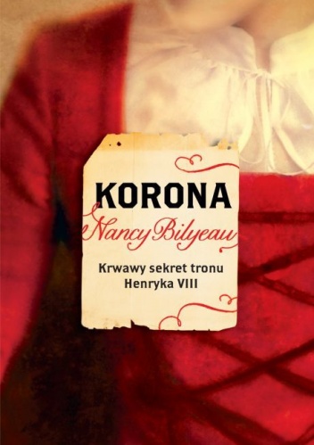 Okładka: Nancy Bilyeau - Korona. Krwawy sekret tronu Henryka VIII