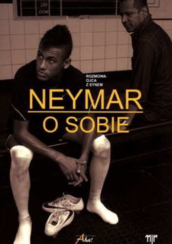 Okładka: Neymar da Silva Santos Júnior - Neymar o sobie. Rozmowa ojca z synem