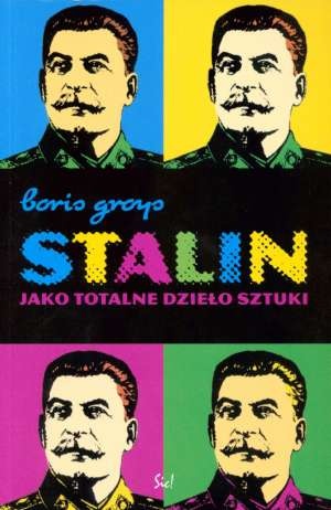 Okładka: Boris Groys - Stalin jako totalne dzieło sztuki