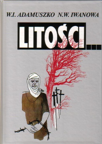 Okładka: Natalia Iwanowa - Litości... Represje w obwodzie wilejskim w dokumentach 1939-1941