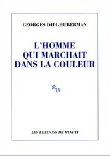 Okładka: Georges Didi-Huberman - L’Homme qui marchait dans la couleur