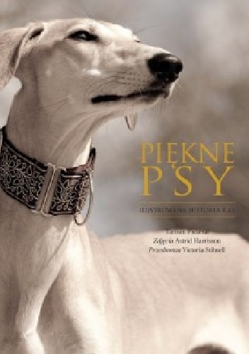 Okładka: Tamsin Pickeral - Piękne psy. Ilustrowana historia ras.