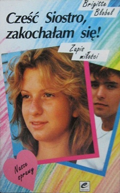 Okładka: Brigitte Blobel - Cześć, Siostro, zakochałam się! Zapis miłości
