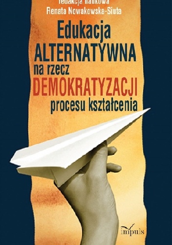 Okładka: Renata Nowakowska-Siuta - Edukacja alternatywna na rzecz demokratyzacji procesu kształcenia