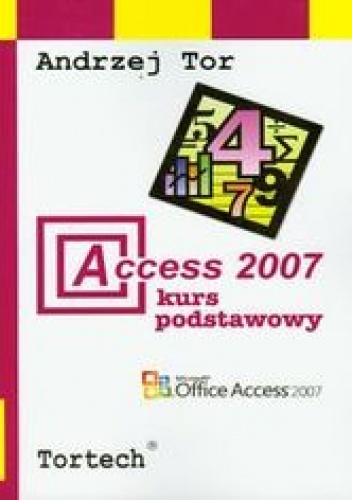 Okładka: Tor Andrzej - Access 2007 Kurs podstawowy