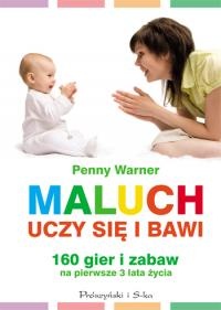 Okładka: Penny Warner - Maluch bawi się i uczy. 160 gier i zabaw na pierwsze trzy lata życia