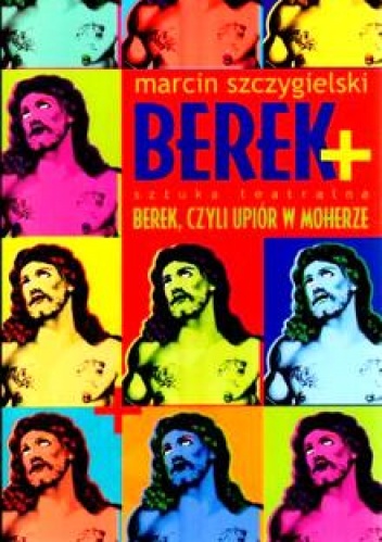 Okładka: Marcin Szczygielski - Berek + Berek, czyli upiór w moherze (sztuka teatralna)