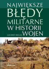 Okładka: Geoffrey Regan - Największe błędy militarne w historii wojen