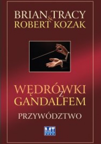 Okładka: Brian Tracy - Wędrówki z Gandalfem. Przywództwo