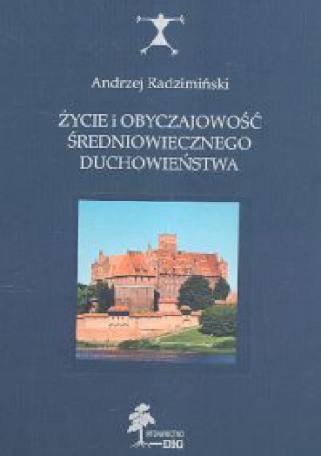Okładka: Andrzej Radzimiński - Życie i obyczajowość średniowiecznego duchowieństwa