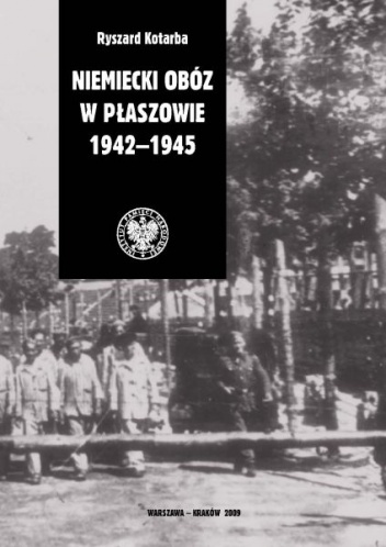 Okładka: Ryszard Kotarba - Niemiecki Obóz w Płaszowie 1942-1945