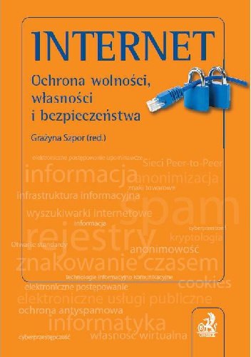 Okładka: Grażyna Szpor - Internet. Ochrona wolności, własności i bezpieczeństwa