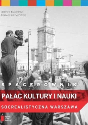 Okładka: Jerzy S. Majewski - Spacerownik. Pałac Kultury i Nauki. Socrealistyczna Warszawa