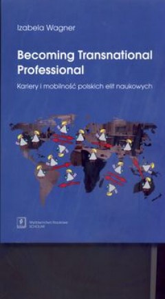 Okładka: Izabela Wagner - Becoming Transnational Professional Kariery i mobilność polskich elit naukowych