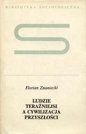 Okładka: Florian Znaniecki - Ludzie teraźniejsi a cywilizacja przyszłości