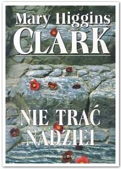 Okładka: Mary Higgins Clark - Nie trać nadziei