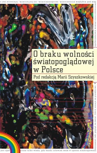 Okładka: Maria Szyszkowska - O braku wolności światopoglądowej w Polsce