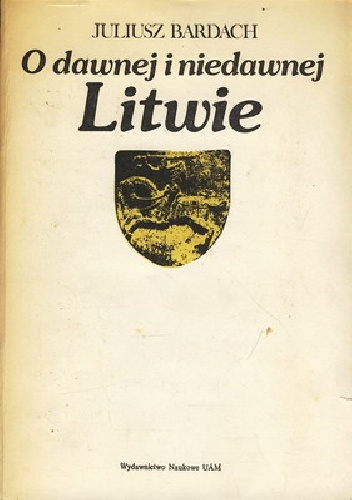 Okładka: Juliusz Bardach - O dawnej i niedawnej Litwie