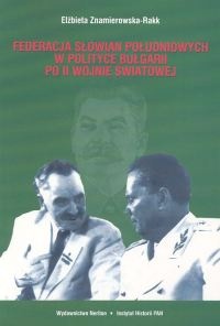 Okładka: Elżbieta Znamierowska-Rakk - Federacja Słowian południowych w polityce Bułgarii po II Wojnie światowej. Korzenie - próby realizacji - upadek