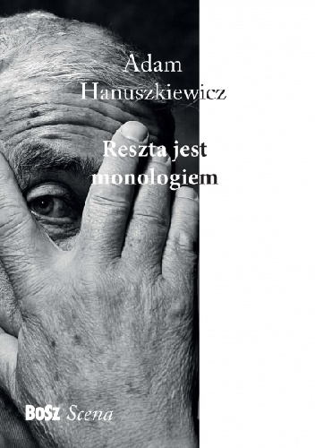 Okładka: Adam Hanuszkiewicz - Reszta jest monologiem