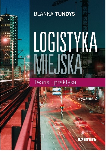 Okładka: Blanka Tundys - Logistyka miejska. Teoria i praktyka. Wydanie 2