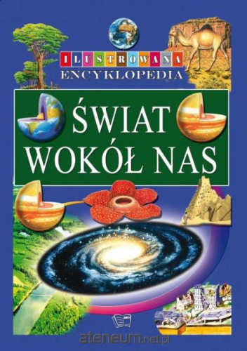 Okładka:  praca zbiorowa - Ilustrowana encyklopedia - Świat wokół nas