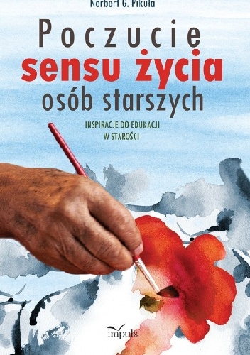 Okładka: Norbert Pikuła - Poczucie sensu życia osób starszych. Inspiracje do edukacji w starości