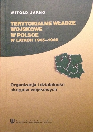 Okładka: Witold Jarno - Terytorialne Władze Wojskowe w Polsce w latach 1945-1949