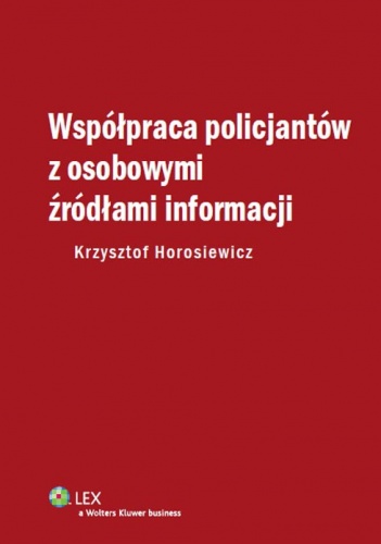 Okładka: Krzysztof Horosiewicz - Współpraca policjantów z osobowymi źródłami informacji
