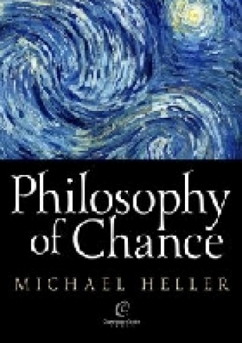 Michał Heller - Philosophy of Chance. A cosmic fugue with a prelude and a coda