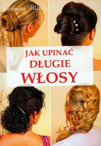 Okładka: Magdalena Szwedkowicz-Kostrzewa - Jak upinać długie włosy