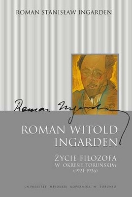 Okładka: Roman Stanisław Ingarden - Roman Witold Ingarden. Życie filozofa w okresie toruńskim (1921-1926)