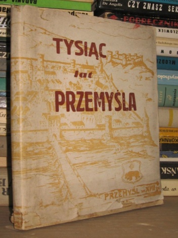 Okładka:  praca zbiorowa - Tysiąc lat Przemyśla, Zarys historyczny
