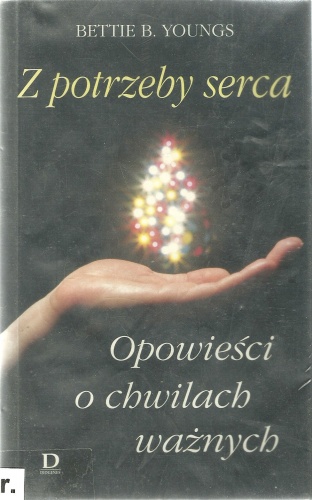 Okładka: Bettie B. Youngs - Z potrzeby serca. Opowieści o chwilach ważnych