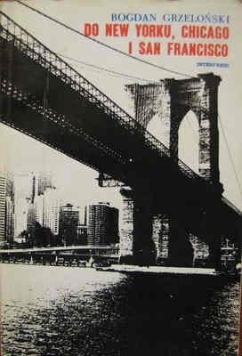 Okładka: Bogdan Grzeloński - Do New Yorku, Chicago i San Francisco