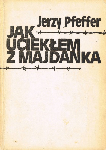 Okładka: Jerzy Pfeffer - Jak uciekłem z Majdanka