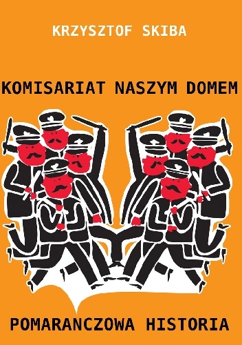 Okładka: Krzysztof Skiba - Komisariat naszym domem - Pomarańczowa Historia