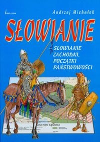 Okładka: Andrzej Michałek - Słowianie Zachodni. Początki państwowości
