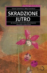 Okładka: Steven Levenkron - Skradzione jutro. Jak zrozumieć i leczyć kobiety wykorzystywane seksualnie w dzieciństwie