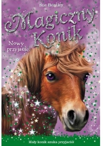 Okładka: Sue Bentley - Magiczny konik. Nowy przyjaciel