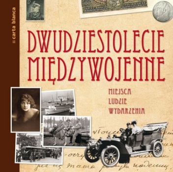 Okładka: Liliana Olchowik-Adamowska - Dwudziestolecie międzywojenne. Miejsca, ludzie, wydarzenia