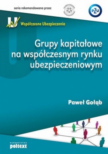 Okładka: Paweł Gołąb - Grupy kapitałowe na współczesnym rynku ubezpieczeniowym