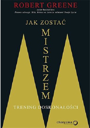 Okładka: Robert Greene - Jak zostać mistrzem. Trening doskonałości