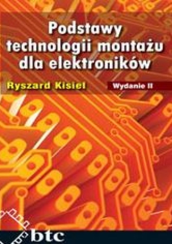 Okładka: Kisiel Ryszard - Podstawy technologii montażu dla elektroników. Wyd.2