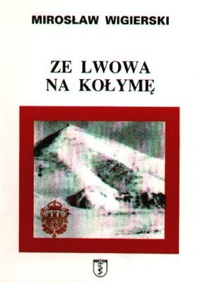 Okładka: Mirosław Wigierski - Ze Lwowa na Kołymę