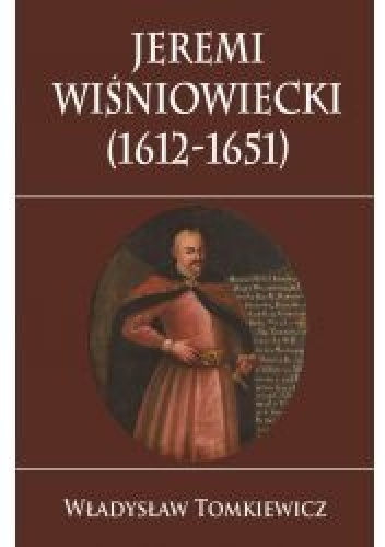 Okładka: Władysław Tomkiewicz - Jeremi Wiśniowiecki  (1612-1651)
