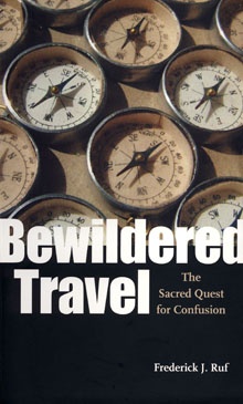 Okładka: Frederick J. Ruf - Bewildered Travel: The Sacred Quest for Confusion