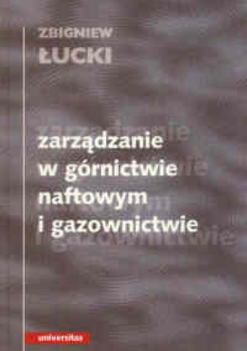 Okładka: Zbigniew Łucki - Zarządzanie w górnictwie naftowym i gazownictwie