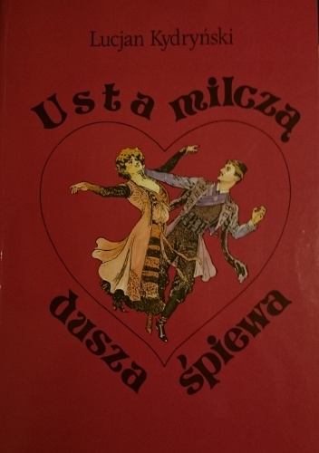 Okładka: Lucjan Kydryński - Usta milczą, dusza śpiewa. Opowieść o życiu i twórczości Franciszka Lehára