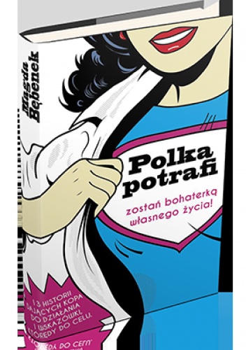 Okładka: Magda Bębenek - Polka potrafi. Zostań bohaterką własnego życia